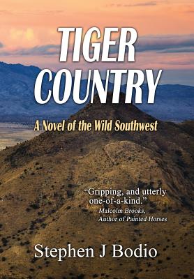 Tiger Country: A Novel of the Wild Southwest - Bodio, Stephen J