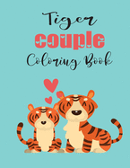 Tiger Couple Coloring Book: Cute Valentine's Day Animal Couple Great Gift for kids, Age 4-8