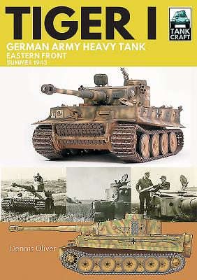 Tiger I: German Army Heavy Tank: Eastern Front, Summer 1943 - Oliver, Dennis