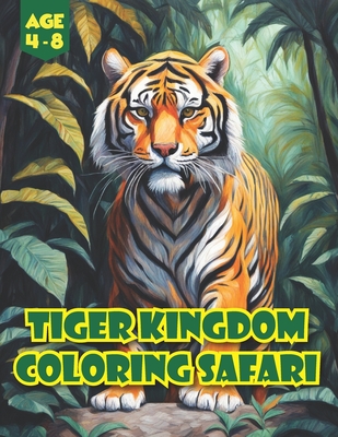 Tiger Kingdom Coloring Safari: Wild Wonders Unleashed: Join the Jungle Journey of Tiger Tales in this Coloring Adventure! - Munabi