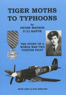 Tiger Moths to Typhoons: The Story of a World War Two Fighter Pilot