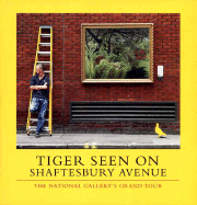 Tiger Seen on Shaftesbury Avenue: The National Gallery's Grand Tour