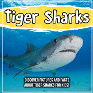 Tiger Sharks: Discover Pictures and Facts About Tiger Sharks For Kids!
