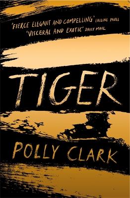 Tiger: shortlisted for the Saltire Fiction Book of the Year 2019 - Clark, Polly