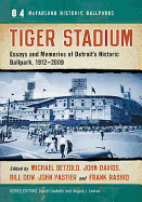 Tiger Stadium: Essays and Memories of Detroit's Historic Ballpark, 1912-2009