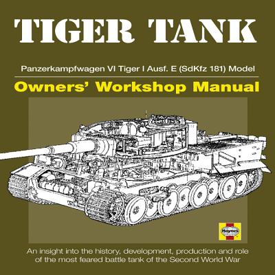 Tiger Tank Owners' Workshop Manual: Panzerkampfwagen VI Tiger 1 Ausf.E (SdKfz 181) - Fletcher, David, and Willey, David, and Hayton, Mike