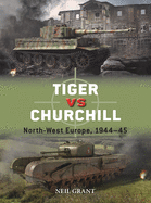 Tiger Vs Churchill: North-West Europe, 1944-45