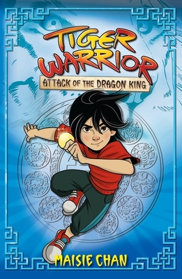 Tiger Warrior: Attack of the Dragon King: Book 1 - Chan, Maisie