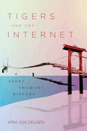 Tigers and the Internet: Story, Shamans, History