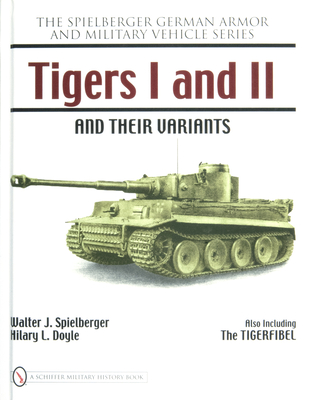 Tigers I and II and Their Variants - Spielberger, Walter J