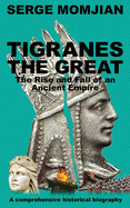 Tigranes the Great: The Rise and Fall of an Ancient Empire