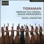 Tigranian: Armenian Folkdances; Mugam Arrangements