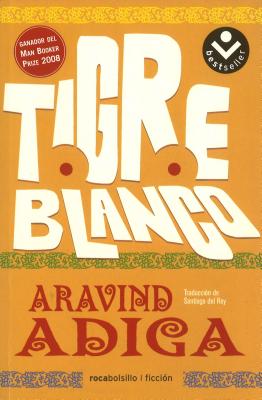 Tigre Blanco - Adiga, Aravind, and Del Rey, Santiago (Translated by)