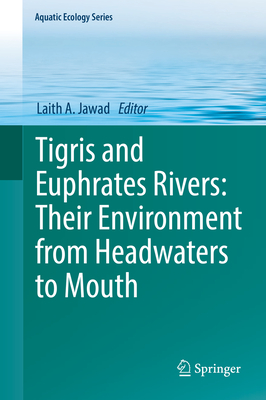 Tigris and Euphrates Rivers: Their Environment from Headwaters to Mouth - Jawad, Laith A. (Editor)