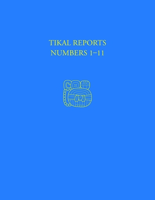 Tikal Reports, Numbers 1-11: Facsimile Reissue of Original Reports Published 1958-1961 - Shook, Edwin M., and Coe, William R., and Carr, Robert F.