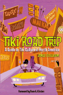 Tiki Road Trip: A Guide to Tiki Culture in North America - Teitelbaum, James, and Kirsten, Sven A (Foreword by)