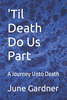 'Til Death Do Us Part: A Journey Unto Death - Gardner, June M