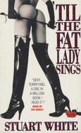 'Til the Fat Lady Sings - White, Stuart