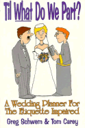 Til What We Do Part?: A Wedding Planner for the Etiquette Impaired