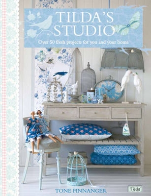 Tilda's Studio: Over 50 Fresh Projects for You and Your Home - Finnanger, Tone