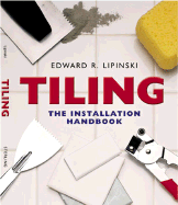Tiling: The Installation Handbook - Lipinski, Edward R