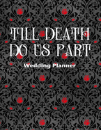 Till Death Do Us Part Wedding Planner: Ultimate Wedding Planner