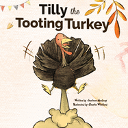 Tilly The Tooting Turkey: A Funny Read Aloud Picture Book For Kids And Adults About Turkey Farts and Toots. (Let That Fart Go...)