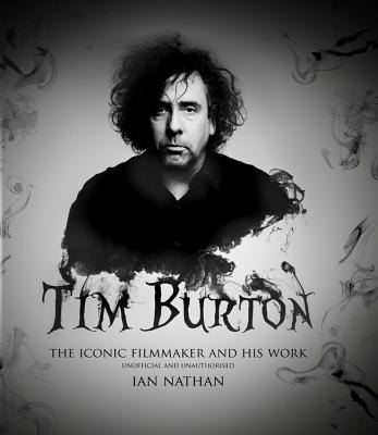 Tim Burton: The Iconic Filmmaker and His Work - Nathan, Ian