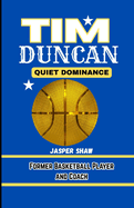 Tim Duncan: QUIET DOMINANCE: Former Basketball Player and Coach