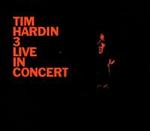 Tim Hardin 3: Live in Concert