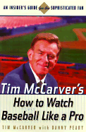 Tim McCarver's Baseball for Brain Surgeons and Other Fans: Understanding and Interpreting the Game So You Can Watch It Like a Pro