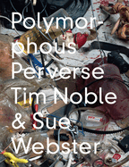 Tim Noble & Sue Webster: Polymorphous Preverse