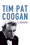 Tim Pat Coogan: A Memoir