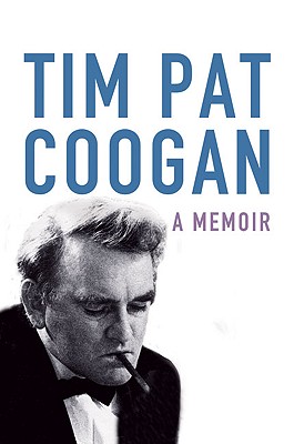 Tim Pat Coogan: A Memoir - Coogan, Tim Pat