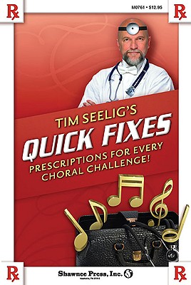 Tim Seelig's Quick Fixes: Prescriptions for Every Choral Challenge! - Seelig, Timothy