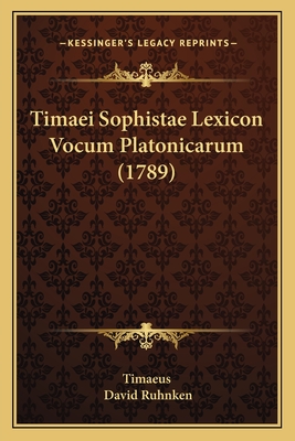 Timaei Sophistae Lexicon Vocum Platonicarum (1789) - Timaeus, and Ruhnken, David