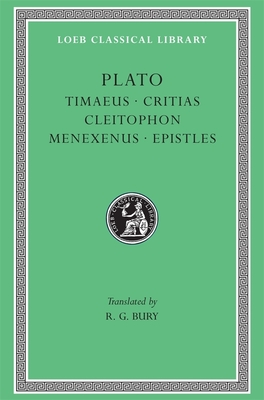 Timaeus. Critias. Cleitophon. Menexenus. Epistles - Plato, and Bury, R G (Translated by)