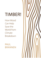 Timber!: How Wood Can Help Save the World from Climate Breakdown