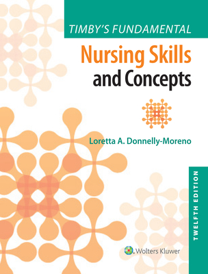 Timby's Fundamental Nursing Skills and Concepts - Donnelly-Moreno, Loretta A