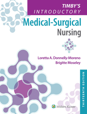 Timby's Introductory Medical-Surgical Nursing - Donnelly-Moreno, Loretta A, and Moseley, Brigitte