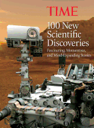Time 100 New Scientific Discoveries: Fascinating, Momentous, and Mind-Expanding Stories