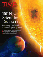 Time 100 New Scientific Discoveries: Fascinating, Unbelievable, and Mind-Expanding Stories