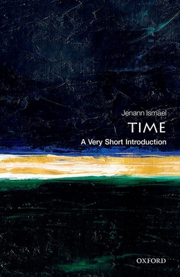Time: A Very Short Introduction - Ismael, Jenann
