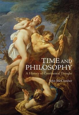 Time and Philosophy: A History of Continental Thought - McCumber, John, Professor