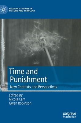 Time and Punishment: New Contexts and Perspectives - Carr, Nicola (Editor), and Robinson, Gwen (Editor)