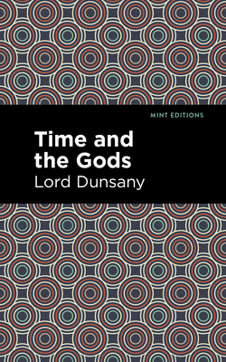 Time and the Gods - Dunsany, Lord, and Editions, Mint (Contributions by)