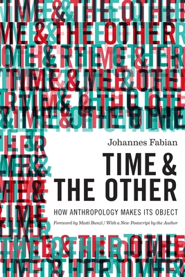 Time and the Other: How Anthropology Makes Its Object - Fabian, Johannes, and Bunzl, Matti (Foreword by)