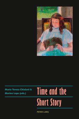 Time and the Short Story - Chialant, Maria Teresa (Editor), and Lops, Marina (Editor)