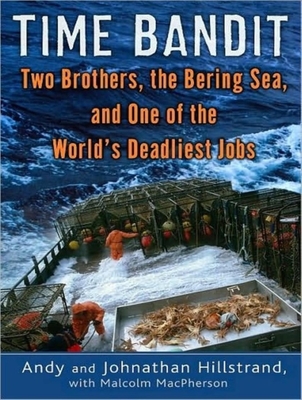 Time Bandit: Two Brothers, the Bering Sea, and One of the World's Deadliest Jobs - Hillstrand, Andy, and Hillstrand, Johnathan, and MacPherson, Malcolm