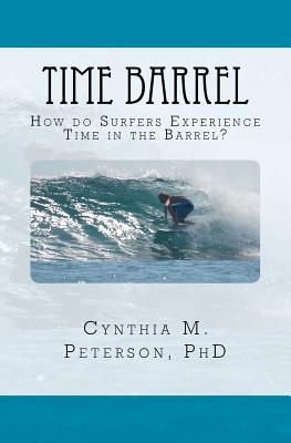 Time Barrel: How do Surfers Experience Time in the Barrel? - Peterson Phd, Cynthia M